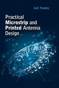 Practical Microstrip and Printed Antenna Design (Artech House Antennas and Electromagnetics Analysis Library)