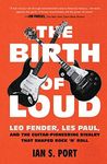 The Birth of Loud: Leo Fender, Les 