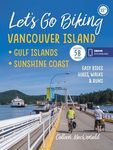 Let's Go Biking Vancouver Island: incl the Gulf Islands and Sunshine Coast