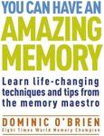 You Can Have an Amazing Memory (The Comprehensive Memory Tool-Kit): Learn Life-changing Techniques and Tips from the Memory Maestro