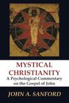 Mystical Christianity: A Psychological Commentary on the Gospel of John