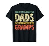 Only The Greatest Dads Get Promoted To Gramps T-Shirt