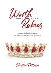 Worth More Than Rubies: A Grace-filled Bible Study on the 7 Virtues of the Proverbs 31 Woman