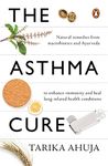 The Asthma Cure: Heal the lungs naturally using remedies from macrobiotics and ayurveda