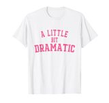 Womens A Little Bit Dramatic T-Shirt