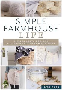 Simple Farmhouse Life: DIY Projects for the All-Natural, Handmade Home