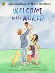 Welcome to the World: By the author of The Gruffalo and the illustrator of We’re Going on a Bear Hunt