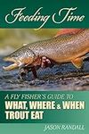Feeding Time: A Fly Fisher's Guide 