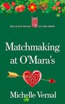 Matchmaking at O'Mara's, The Irish Guesthouse on the Green series, Book Sixteen: A feel-good, funny & heartwarming Irish O'Mara family story!