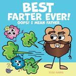 Best Farter Ever! I mean Father.: A Funny Read Aloud Picture Book about Dad, Kids, and Farts. A Fun Toot Rhyming Story for your Family.