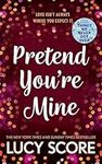 Pretend You're Mine: a fake dating small town love story from the author of Things We Never Got Over (The Benevolence Series)