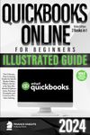 QuickBooks Online for Beginners Bible Edition [2 Books in 1]: The Ultimate Fast Learning Guide for QBO, filled with Step-by-Step Illustrated Explanations, Practical Examples and Common Problem Solving