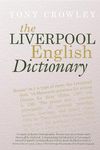 The Liverpool English Dictionary: A Record of the Language of Liverpool 1850-2015