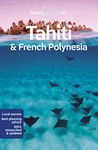 Lonely Planet Tahiti & French Polynesia: Perfect for exploring top sights and taking roads less travelled: 11 (Travel Guide)