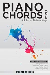 Piano Chords One: A Beginner’s Guide To Simple Music Theory and Playing Chords To Any Song Quickly (Piano Authority Series Book 1)