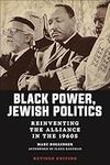 Black Power, Jewish Politics: Reinventing the Alliance in the 1960s, Revised Edition: 23 (Goldstein-Goren Series in American Jewish History)