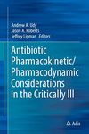 Antibiotic Pharmacokinetic/Pharmacodynamic Considerations in the Critically Ill