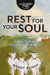 Rest for Your Soul: A Bible Study on Solitude, Silence, and Prayer (InScribed Collection)