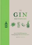 The Gin Dictionary: An A-Z compendium of everything you need to know about gin, from botanicals to the perfect G&T