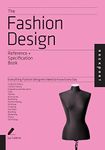 The Fashion Design Reference & Specification Book: Everything Fashion Designers Need to Know Every Day