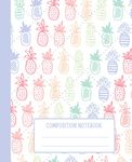 Composition Notebooks: Pineapple Rainbow Wide Ruled Lined 7.5" x 9.25", 120 Pages, Cute Notebooks Journal Diary for Girls Teens Women School or College Writing Notes