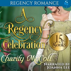 A Regency Celebration: Regency Romance Boxset: 15 Clean Regency Romance Books