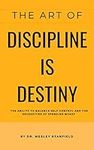 The Art Of Discipline Is Destiny: T