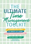 The Ultimate Time Management Toolkit: 25 Productivity Tools for Adults with ADHD and Chronically Busy People (Ultimate Toolkits for Psychological Wellbeing)