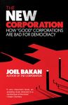 New Corporation: How "good" Corporations Are Bad for Democracy: How "good" Corporations Are Bad for Democracy: How Good Corporations Are Bad for Democracy