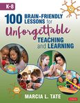 100 Brain-Friendly Lessons for Unforgettable Teaching and Learning (K-8)