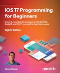 iOS 17 Programming for Beginners: Unlock the world of iOS development with Swift 5.9, Xcode 15, and iOS 17 – your path to App Store success