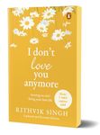 I Don't Love You Anymore: Moving On and Living Your Best Life | National Bestseller by Rithvik Singh | Original Edition