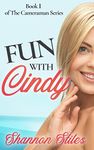 Fun with Cindy: A sexy, steamy, nasty, filthy, red hot, humorous adventure (The Cameraman Book 1)