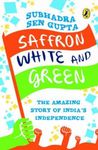 Saffron, White and Green: The Amazing Story of India's Independence [Paperback] Subhadra Sengupta