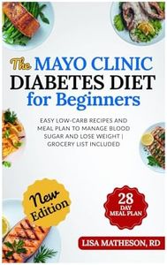 The Mayo Clinic Diabetes Diet for Beginners: Easy Low-Carb Recipes and Meal Plan to Manage Blood Sugar and Lose Weight | Grocery List Included