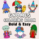 Gnomes Bold & Easy Coloring Book: Simple Large Print Cute and Whimsical Designs for Adults, Kids & Beginners