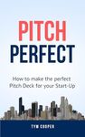 Pitch Perfect: How to make the perfect Pitch Deck for your start-up