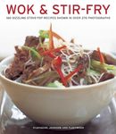 Wok & Stir-fry: 160 Sizzling Stove-top Recipes Shown in Over 270 Photographs