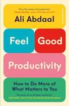 Feel-Good Productivity : How to Do More of What Matters to You