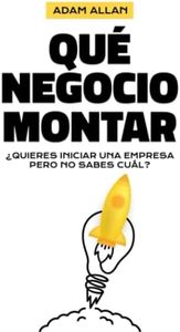 QUÉ NEGOCIO MONTAR: ¿QUIERES INICIAR UNA EMPRESA PERO NO SABES CUÁL?