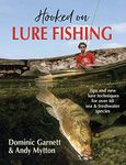 Hooked on Lure Fishing: Tips and new Techniques for over 60 sea and freshwater species