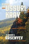 Across the Ussuri Kray: Travels in the Sikhote-Alin Mountains