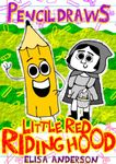 Pencil Draws Little Red Riding Hood : A fun, interactive, early reading book for kids (The Drawing Pencil 36)