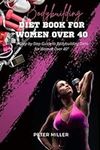 Bodybuilding diet book for women over 40: A Step-by-Step Guide to Bodybuilding Diets for Women Over 40