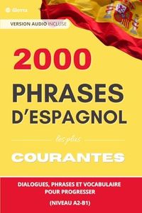 2000 Phrases d’Espagnol les plus courantes : dialogues, phrases et vocabulaire pour progresser (Niveau A2-B1)