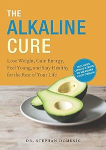 The Alkaline Cure: Lose Weight, Gain Energy and Feel Young