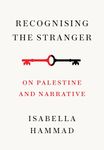 Recognising the Stranger: On Palestine and Narrative