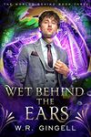 Wet Behind the Ears (The Worlds Behind Book 3)