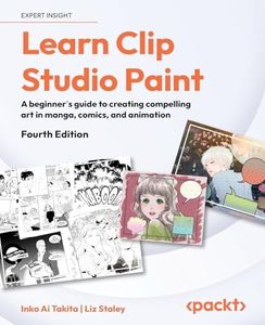 Learn Clip Studio Paint: A beginner's guide to creating compelling art in manga, comics, and animation