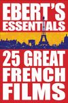 25 Great French Films: Ebert's Essentials